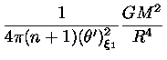 $ \frac{1}{4\pi(n+1)(\theta')^2_{\xi_1}}\frac{GM^2}{R^4}$