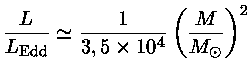 $\frac{L}{L_{Edd}}\simeq \frac{1}{3,5\times 10^4}(\frac{M}{M_\odot})^2$