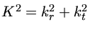 $ K^2=k_r^2+k_t^2$