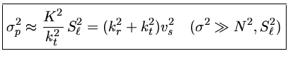 $ { \sigma_p^2\approx {K^2\over k_t^2}\,S_\ell^2=(k_r^2+k_t^2) v_s^2\quad (\sigma^2\gg N^2,S_\ell^2) }$
