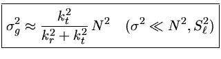$ { \sigma_g^2\approx {k_t^2\over k_r^2+k_t^2}\,N^2\quad (\sigma^2\ll N^2,S_\ell^2) }$