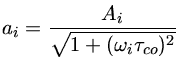 $ a_i = \frac{ A_i}{\sqrt{1+(\omega_i \tau_{co})^2}}$