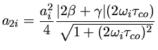 $ a_{2i} = \frac{a_i^2}{4}
\frac{\vert 2\beta + \gamma\vert (2\omega_i \tau_{co})}{\sqrt{1+(\omega_i \tau_{co})^2}}$