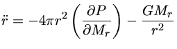 $ {\ddot r}=-4\pi r^2(\partial P\over \partial M_r) -{GM_r\over r^2}$