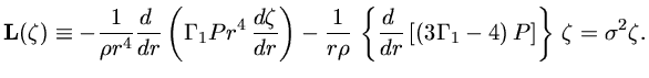 $ {\bf L}(\zeta)\equiv-{1\over\rho r^4} {d \over dr}({\Gamma_...
...\over dr} [(3{\Gamma_1}-4)P]\}\zeta=\sigma^2\zeta$