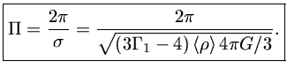 $ {\Pi={2\pi\over\sigma}={2\pi\over\sqrt{(3{\Gamma_1}-4) \langle\rho\rangle \,4\pi G/3}}}$
