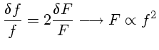 \frac{\delta f}{f}=2\frac{\delta F}{F} \longrightarrow F \propto f^2
