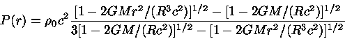 P(r)=\rho_0 c^2 \frac{[1-2GMr^2/(R^3c^2)]^{1/2} -[1-2GM/(Rc^2)]^{1/2}} {3[1-2GM/(Rc^2)]^{1/2} -[1-2GMr^2/(R^3c^2)]^{1/2}}