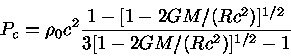 P_c=\rho_0 c^2 \frac{1-[1-2GM/(Rc^2)]^{1/2}} {3[1-2GM/(Rc^2)]^{1/2}-1}