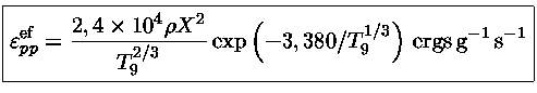 $ { \varepsilon^{ef}_{pp} = \frac{2,4 \times 10^4 \rho...
...{T_9^{2/3}} \exp{(-3,380/T_9^{1/3})}~{ergs\,g^{-1}\,s^{-1}} }$