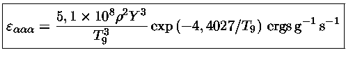 ${\varepsilon_{\alpha\alpha\alpha} = \frac{5,1 \times 10^8 \rho^2 Y^3}{T_9^3} \exp{(-4,4027/T_9)}~{ergs\,g^{-1}\,s^{-1}} }$