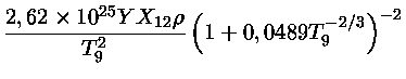 $ \frac{2,62 \times 10^{25}Y X_{12}\rho}{T_9^2}
(1 + 0,0489T_9^{-2/3})^{-2}$