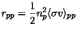 $ r_{pp} = \frac{1}{2}n_p^2 \langle\sigma v\rangle_{pp}$