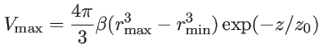$V_{max} = \frac{4\pi}{3}\beta(r_{max}^3-r_{min}^3) \exp(-z/z_0)$