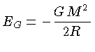 E_G = -\frac{GM^2}{2R}