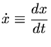 $\dot{x}\equiv \frac{dx}{dt}$