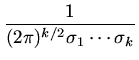 $ {\frac{{1}}{{(2\pi)^{k/2}\sigma_1\cdots \sigma_k}}}$