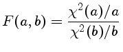 $F(a,b)=\frac{\chi^2(a)/a}{\chi^2(b)/b}$
