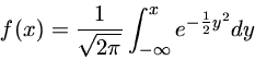 f(x)=\frac{1}{\sqrt{2\pi}}\int^x_{-\infty} e^{-\frac{1}{2}y^2} dy