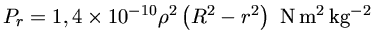 $P_r = 1,4 \times 10^{-10} \rho^2 (R^2 - r^2)~{N m^2 kg^{-2}}$