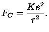 $ F_C = \frac{Ke^2}{r^2}.$