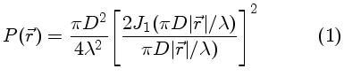 $P(\vec{r}) = \frac{\pi D^2}{4 \lambda^2}
[\frac{2J_1(\pi D\vert\vec{r}\vert/\lambda)}{\pi D\vert\vec{r}\vert/\lambda)}]^2
\eqno{1}$