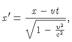 $ x' = \frac{x-vt}{\sqrt{1-\frac{v^2}{c^2}}},$