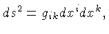 $ ds^2 = g_{ik}dx^idx^k,$
