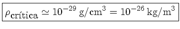 $\rho_{critica} \simeq 10^{-29}g/{cm}^{3}= 10^{-26} kg/m^{3}$